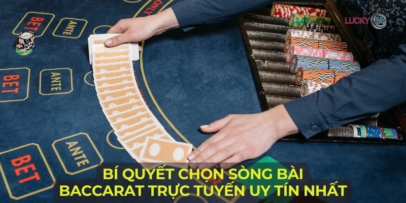 Bí Quyết Chọn Sòng Bài Baccarat Trực Tuyến Uy Tín Nhất