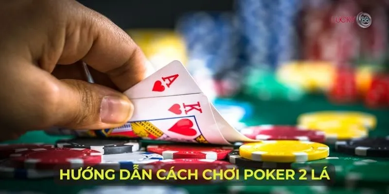 Cách Chơi Poker 2 Lá